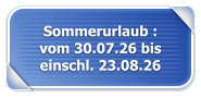 Sommerurlaub : vom 30.07.26 bis einschl. 23.08.26